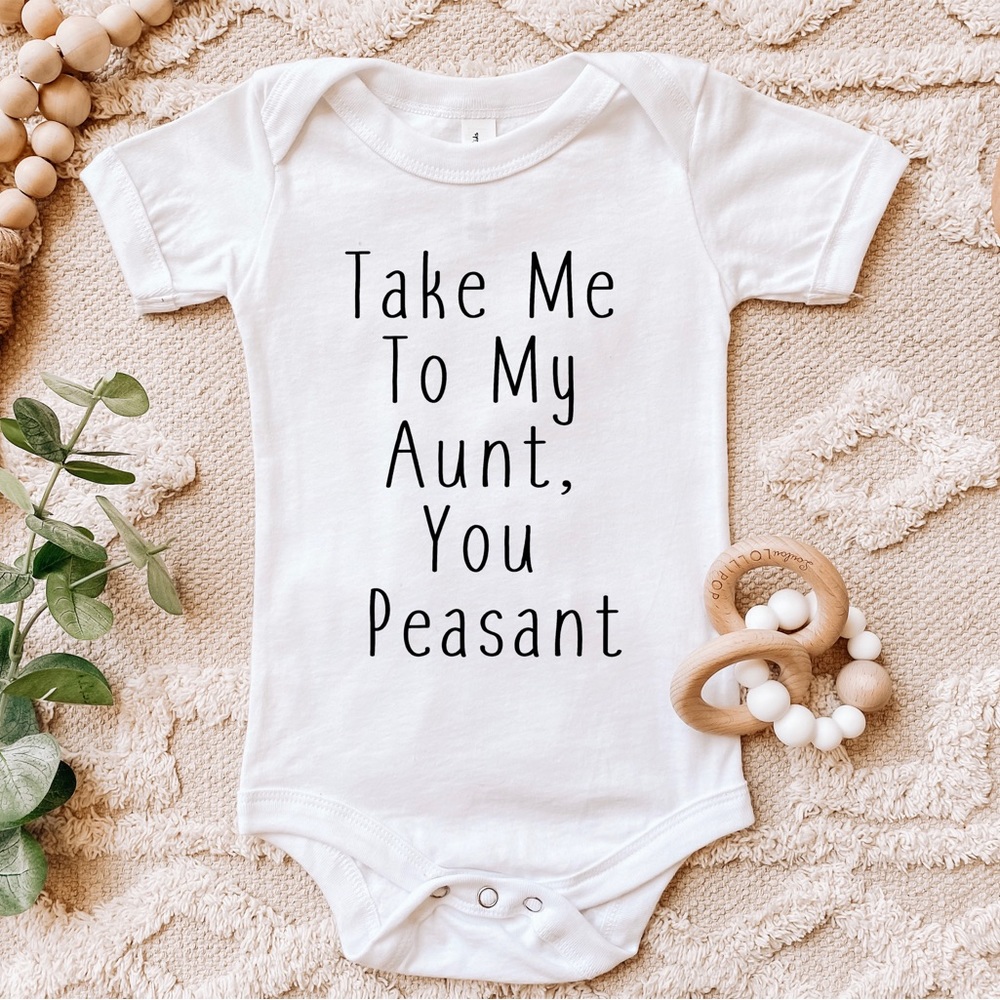 Take Me To My Aunt You Peasant Baby Onesie